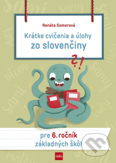 Kniha: Krátke cvičenia a úlohy zo slovenčiny pre 6. ročník základných škôl (Renáta Somorová). Príroda, 2019 Kniha: Krátke cvičenia a úlohy zo slovenčiny pre 6. ročník základných škôl (Renáta Somorová). Príroda, 2019