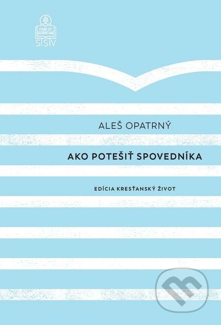 E-kniha: Ako potešiť spovedníka (Aleš Opatrný). Spolok svätého Vojtecha, 2019 E-kniha: Ako potešiť spovedníka (Aleš Opatrný). Spolok svätého Vojtecha, 2019
