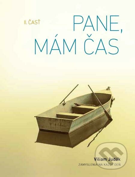 E-kniha: Pane, mám čas, II. časť (Viliam Judák). Spolok svätého Vojtecha, 2014 E-kniha: Pane, mám čas, II. časť (Viliam Judák). Spolok svätého Vojtecha, 2014