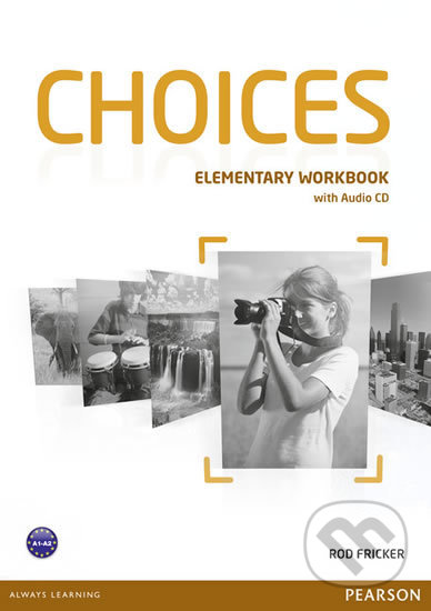 Kniha: Choices - Elementary - Workbook (Rod Fricker). Pearson, 2013 Kniha: Choices - Elementary - Workbook (Rod Fricker). Pearson, 2013