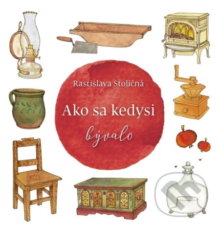 Kniha: Ako sa kedysi bývalo (Rastislava Stoličná). Ústredie ľudovej umeleckej výroby, 2019 Kniha: Ako sa kedysi bývalo (Rastislava Stoličná). Ústredie ľudovej umeleckej výroby, 2019