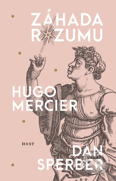 E-kniha: Záhada rozumu (Dan Sperber a Hugo Mercier). Host, 2019 E-kniha: Záhada rozumu (Dan Sperber a Hugo Mercier). Host, 2019