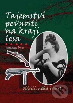 Kniha: Tajemství pevnosti na kraji lesa (Bohuslav Švec). Akcent, 2008 Kniha: Tajemství pevnosti na kraji lesa (Bohuslav Švec). Akcent, 2008