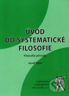 Kniha: Úvod do systematické filosofie - Filosofie přírody (Josef Špůr). Aleš Čeněk Kniha: Úvod do systematické filosofie - Filosofie přírody (Josef Špůr). Aleš Čeněk