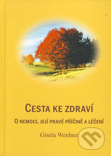 Kniha: Cesta ke zdraví (Gisela Weidner). Carolus, 2008 Kniha: Cesta ke zdraví (Gisela Weidner). Carolus, 2008