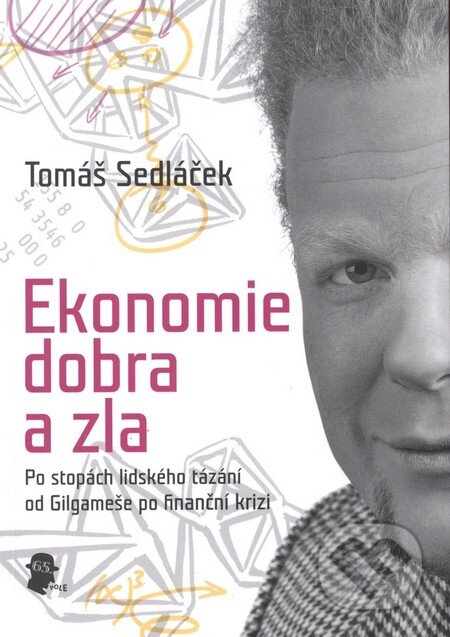 Kniha: Ekonomie dobra a zla (Tomáš Sedláček). 65. pole, 2009 Kniha: Ekonomie dobra a zla (Tomáš Sedláček). 65. pole, 2009