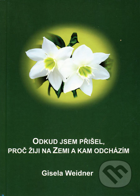 Kniha: Odkud jsem přišel, proč žiji na Zemi a kam odcházím (Gisela Weidner). Carolus, 2007 Kniha: Odkud jsem přišel, proč žiji na Zemi a kam odcházím (Gisela Weidner). Carolus, 2007