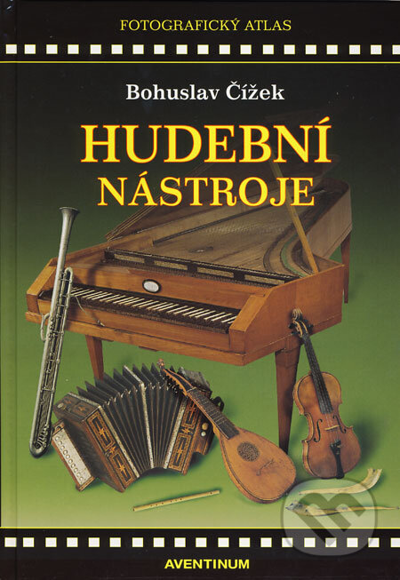 Kniha: Hudební nástroje evropské hudební kultury (Bohuslav Čížek). Aventinum, 2008 Kniha: Hudební nástroje evropské hudební kultury (Bohuslav Čížek). Aventinum, 2008