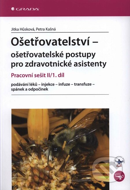 Kniha: Ošetřovatelství – ošetřovatelské postupy pro zdravotnické asistenty II/1. díl (Jitka Hůsková a Petra Kašná). Grada, 2009 Kniha: Ošetřovatelství – ošetřovatelské postupy pro zdravotnické asistenty II/1. díl (Jitka Hůsková a Petra Kašná). Grada, 2009