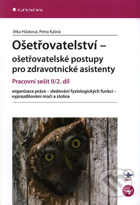 Kniha: Ošetřovatelství – ošetřovatelské postupy pro zdravotnické asistenty II/2. díl (Jitka Hůsková a Petra Kašná). Grada, 2009 Kniha: Ošetřovatelství – ošetřovatelské postupy pro zdravotnické asistenty II/2. díl (Jitka Hůsková a Petra Kašná). Grada, 2009