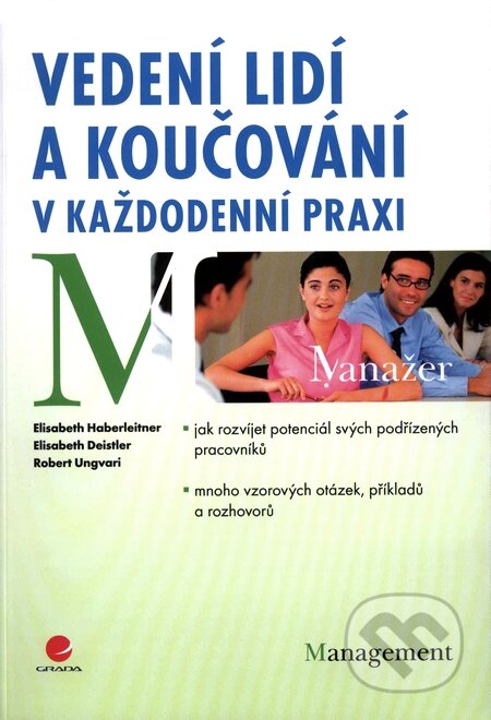 Kniha: Vedení lidí a koučování v každodenní praxi (Elisabeth Deistler, Elisabeth Haberleitner a Robert Ungvari). Grada, 2009 Kniha: Vedení lidí a koučování v každodenní praxi (Elisabeth Deistler, Elisabeth Haberleitner a Robert Ungvari). Grada, 2009