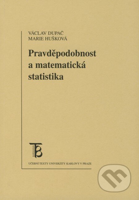 Kniha: Pravděpodobnost a matematická statistika (Marie Hušková a Václav Dupač). Karolinum, 2009 Kniha: Pravděpodobnost a matematická statistika (Marie Hušková a Václav Dupač). Karolinum, 2009