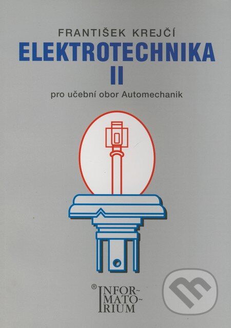 Kniha: Elektrotechnika II (František Krejčí). Informatorium, 2006 Kniha: Elektrotechnika II (František Krejčí). Informatorium, 2006