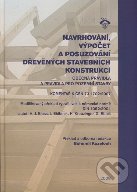 Kniha: Navrhování, výpočet a posuzování dřevěných stavebních konstrukcí (G. Steck, H. Kreuzinger, H.J. Blass a J. Ehlbeck). Informační centrum ČKAIT, 2008 Kniha: Navrhování, výpočet a posuzování dřevěných stavebních konstrukcí (G. Steck, H. Kreuzinger, H.J. Blass a J. Ehlbeck). Informační centrum ČKAIT, 2008