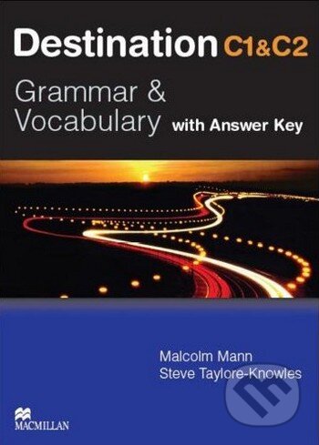 Kniha: Destination C1 & C2: Grammar and Vocabulary - Student's Book with Key (Malcolm Mann a Steve Taylore-Knowles). MacMillan, 2008 Kniha: Destination C1 & C2: Grammar and Vocabulary - Student's Book with Key (Malcolm Mann a Steve Taylore-Knowles). MacMillan, 2008