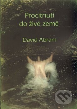 Kniha: Procitnutí do živé země (David Abram). OPS, 2009 Kniha: Procitnutí do živé země (David Abram). OPS, 2009