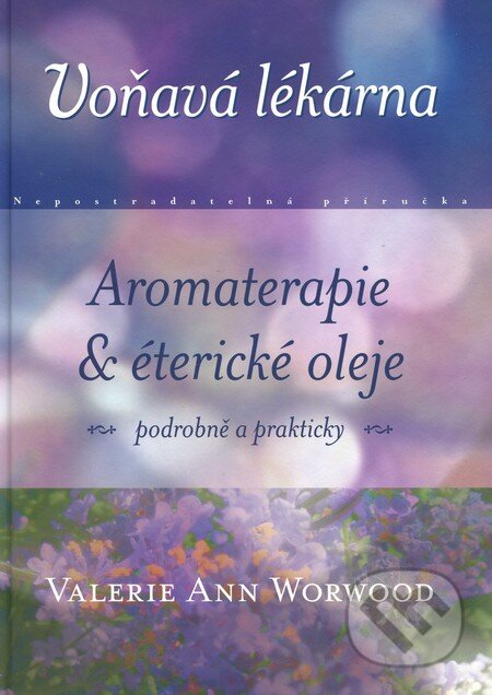 Kniha: Voňavá lékárna (Valerie Ann Worwood). One Woman Press, 2012 Kniha: Voňavá lékárna (Valerie Ann Worwood). One Woman Press, 2012