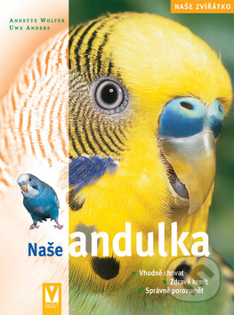 Kniha: Naše andulka (Annette Wolterová a kolektiv). Vašut, 2007 Kniha: Naše andulka (Annette Wolterová a kolektiv). Vašut, 2007