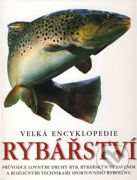 Kniha: Velká encyklopedie rybářství (Slovart CZ). Slovart CZ, 2009 Kniha: Velká encyklopedie rybářství (Slovart CZ). Slovart CZ, 2009