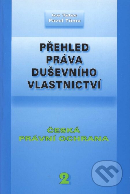 Kniha: Přehled práva duševního vlastnictví 2 (Ivo Telec a Pavel Tůma). Doplněk, 2006 Kniha: Přehled práva duševního vlastnictví 2 (Ivo Telec a Pavel Tůma). Doplněk, 2006