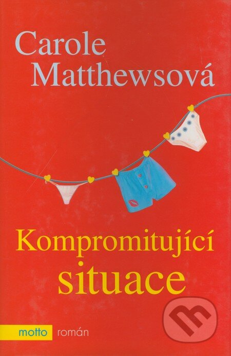 Kniha: Kompromitující situace (Carole Matthewsová). Motto, 2004 Kniha: Kompromitující situace (Carole Matthewsová). Motto, 2004