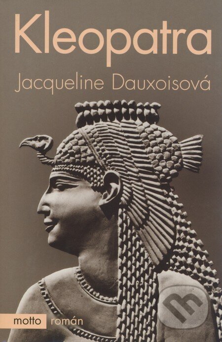 Kniha: Kleopatra (Jacqueline Dauxoisová). Motto, 2004 Kniha: Kleopatra (Jacqueline Dauxoisová). Motto, 2004