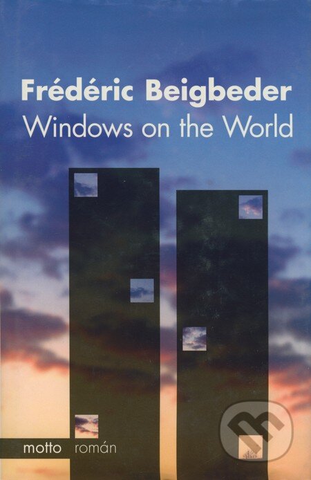 Kniha: Windows on the World (Frédéric Beigbeder). Motto, 2004 Kniha: Windows on the World (Frédéric Beigbeder). Motto, 2004