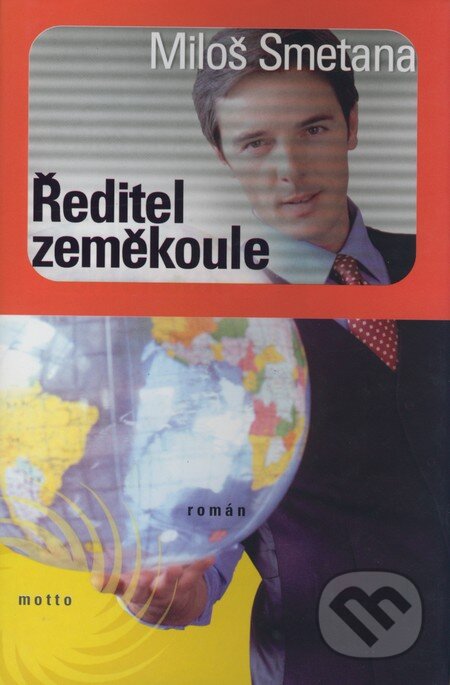 Kniha: Ředitel zeměkoule (Miloš Smetana). Motto, 2005 Kniha: Ředitel zeměkoule (Miloš Smetana). Motto, 2005