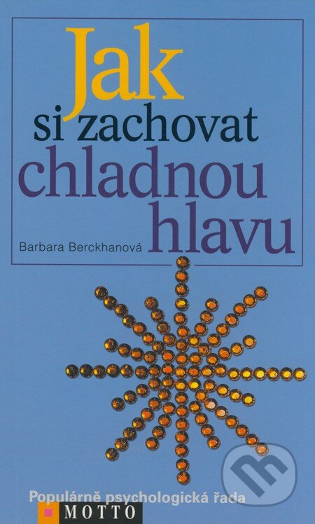 Kniha: Jak si zachovat chladnou hlavu (Barbara Berckhanová). Motto, 2002 Kniha: Jak si zachovat chladnou hlavu (Barbara Berckhanová). Motto, 2002