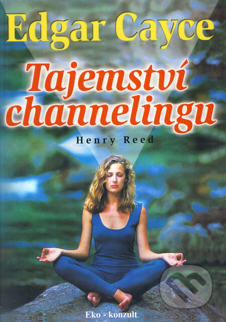 Kniha: Edgar Cayce - Tajemství channelingu (Henry Reed). Eko-konzult, 2009 Kniha: Edgar Cayce - Tajemství channelingu (Henry Reed). Eko-konzult, 2009