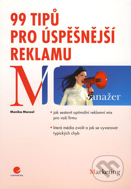 Kniha: 99 tipů pro úspěšnější reklamu (Monika Monzel). Grada, 2009 Kniha: 99 tipů pro úspěšnější reklamu (Monika Monzel). Grada, 2009