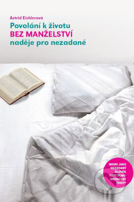 Kniha: Povolání k životu bez manželství (Astrid Eichlerová). Návrat domů, 2009 Kniha: Povolání k životu bez manželství (Astrid Eichlerová). Návrat domů, 2009