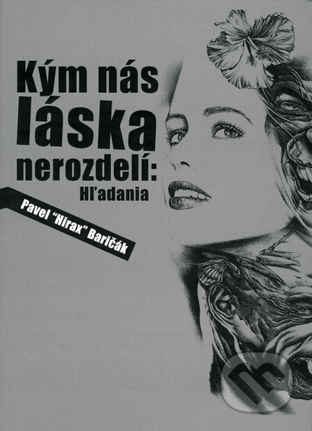 Kniha: Kým nás láska nerozdelí: Hľadania (Pavel Hirax Baričák). HladoHlas, 2009 Kniha: Kým nás láska nerozdelí: Hľadania (Pavel Hirax Baričák). HladoHlas, 2009
