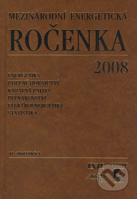 Kniha: Mezinárodní energetická ročenka 2008 (Agentura ČSTZ). Agentura ČSTZ, 2008 Kniha: Mezinárodní energetická ročenka 2008 (Agentura ČSTZ). Agentura ČSTZ, 2008