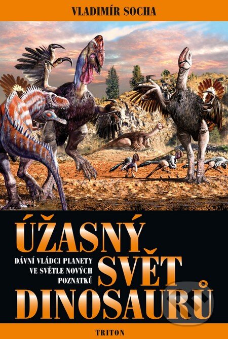 Kniha: Úžasný svět dinosaurů (Vladimír Socha). Triton, 2009 Kniha: Úžasný svět dinosaurů (Vladimír Socha). Triton, 2009