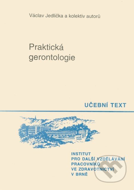 Kniha: Praktická gerontologie (Václav Jedlička a kolektiv). Institut pro další vzdělávání pracovníků ve zdravotnictví, 1991 Kniha: Praktická gerontologie (Václav Jedlička a kolektiv). Institut pro další vzdělávání pracovníků ve zdravotnictví, 1991