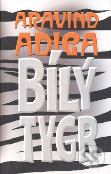 Kniha: Bílý tygr (Aravind Adiga). NOXI, 2009 Kniha: Bílý tygr (Aravind Adiga). NOXI, 2009