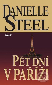 Kniha: Pět dní v Paříži (Danielle Steel). Ikar CZ, 2009 Kniha: Pět dní v Paříži (Danielle Steel). Ikar CZ, 2009