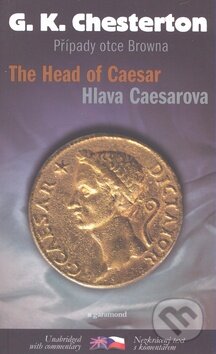 Kniha: The Head of Caesar / Hlava Caesarova (Gilbert Keith Chesterton). Garamond, 2009 Kniha: The Head of Caesar / Hlava Caesarova (Gilbert Keith Chesterton). Garamond, 2009