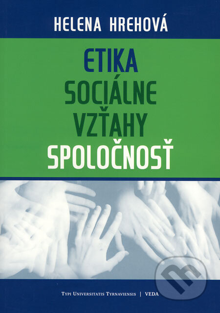 Kniha: Etika - sociálne vzťahy - spoločnosť (Helena Hrehová). Typi Universitatis Tyrnaviensis, 2005 Kniha: Etika - sociálne vzťahy - spoločnosť (Helena Hrehová). Typi Universitatis Tyrnaviensis, 2005