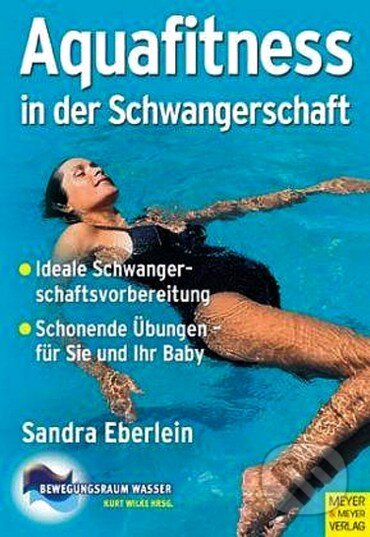 Kniha: Aquafitness in der Schwangerschaft (Sandra Eberlein). Meyer & Meyer Fachverlag, 2008 Kniha: Aquafitness in der Schwangerschaft (Sandra Eberlein). Meyer & Meyer Fachverlag, 2008