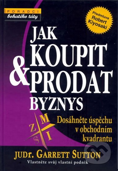 Kniha: Jak koupit a prodat - Byznys (Garrett Sutton). Pragma, 2009 Kniha: Jak koupit a prodat - Byznys (Garrett Sutton). Pragma, 2009