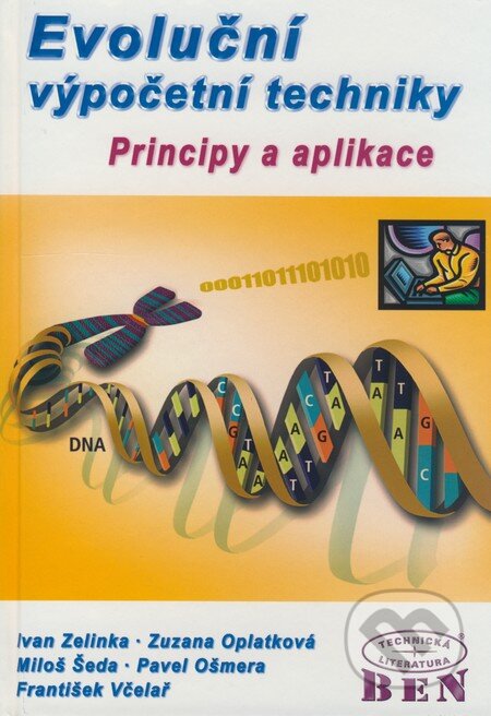 Kniha: Evoluční výpočetní techniky (František Včelař, Ivan Zelinka, Miloš Šeda, Pavel Ošmera a Zuzana Oplatková). BEN - technická literatura, 2009 Kniha: Evoluční výpočetní techniky (František Včelař, Ivan Zelinka, Miloš Šeda, Pavel Ošmera a Zuzana Oplatková). BEN - technická literatura, 2009