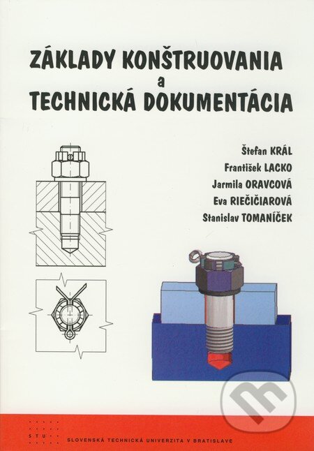 Kniha: Základy konštruovania a technická dokumentácia (Eva Riečičiarová, František Lacko, Jarmila Oravcová, Stanislav Tomaníček a Štefan Král). STU, 2007 Kniha: Základy konštruovania a technická dokumentácia (Eva Riečičiarová, František Lacko, Jarmila Oravcová, Stanislav Tomaníček a Štefan Král). STU, 2007