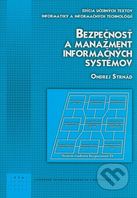 Kniha: Bezpečnosť a manažment informačných systémov (Ondrej Strnád). STU, 2009 Kniha: Bezpečnosť a manažment informačných systémov (Ondrej Strnád). STU, 2009