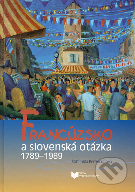 Kniha: Francúzsko a slovenská otázka 1789 - 1989 (Bohumila Ferenčuhová). VEDA, 2008 Kniha: Francúzsko a slovenská otázka 1789 - 1989 (Bohumila Ferenčuhová). VEDA, 2008