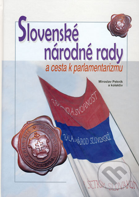 Kniha: Slovenské národné rady a cesta k parlamentarizmu (Miroslav Pekník a kolektív). VEDA, Ústav politických vied SAV, 2008 Kniha: Slovenské národné rady a cesta k parlamentarizmu (Miroslav Pekník a kolektív). VEDA, Ústav politických vied SAV, 2008