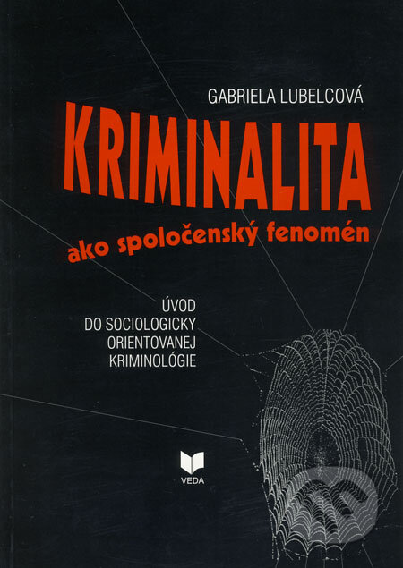 Kniha: Kriminalita ako spoločenský fenomén (Gabriela Lubelcová). VEDA, 2009 Kniha: Kriminalita ako spoločenský fenomén (Gabriela Lubelcová). VEDA, 2009
