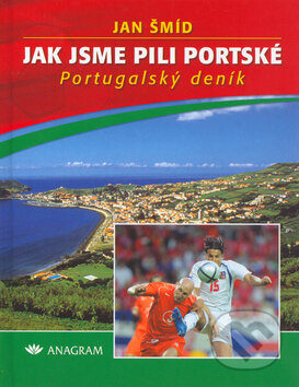 Kniha: Jak jsme pili portské (Jan Šmíd). Anagram, 2004 Kniha: Jak jsme pili portské (Jan Šmíd). Anagram, 2004