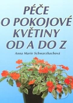 Kniha: Péče o pokojové rastliny (Anna-Marie Schwarzbachová). Ottovo nakladatelství, 1998 Kniha: Péče o pokojové rastliny (Anna-Marie Schwarzbachová). Ottovo nakladatelství, 1998